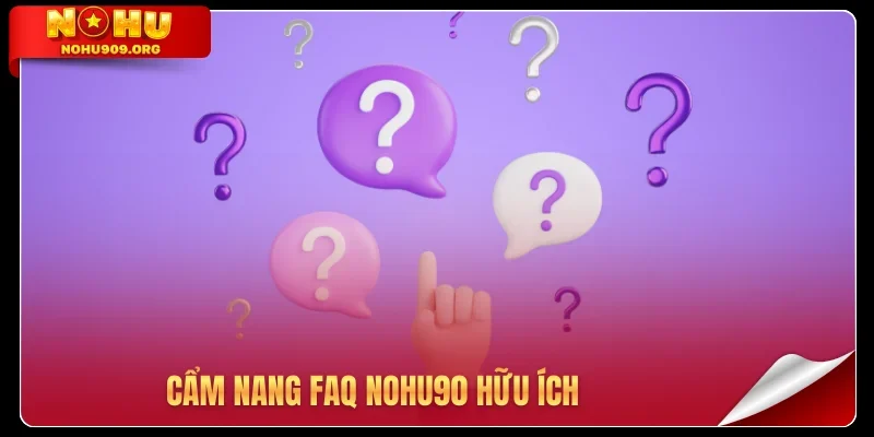 Cẩm nang FAQ Nohu90 hữu ích