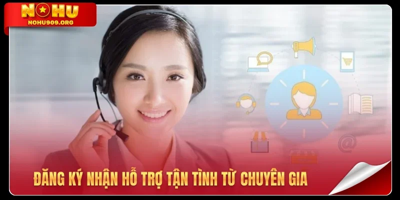 Đăng ký nhận hỗ trợ tận tình từ chuyên gia