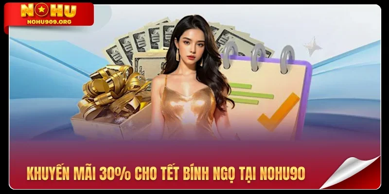 Khuyến mãi 30% cho Tết Bính Ngọ tại Nohu90
