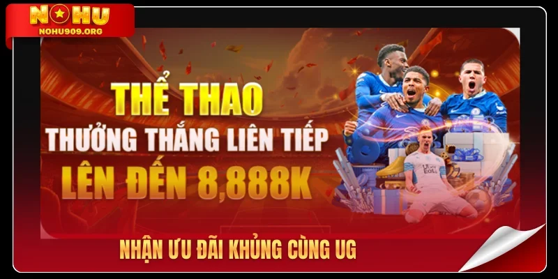 Nhận ưu đãi khủng cùng UG