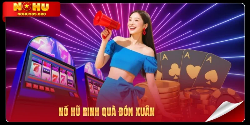 Nổ hũ rinh quà đón xuân